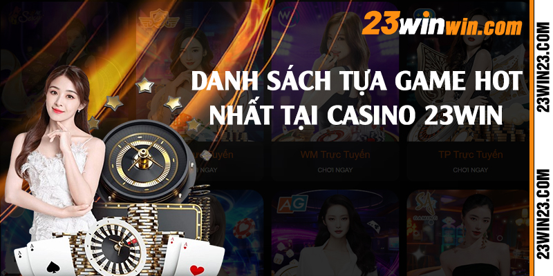 Danh sách tựa game hot nhất tại casino 23win